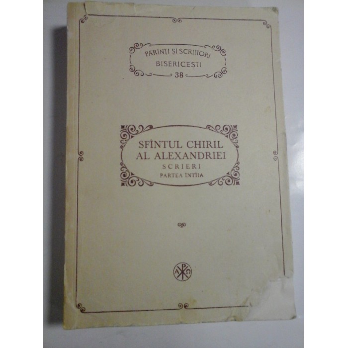 SFINTUL CHIRIL AL ALEXANDRIEI - SCRIERI - PARTEA INTIIA - PSB 38
